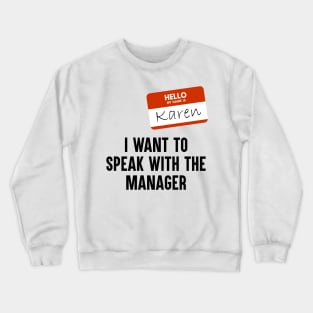 I WANT TO SPEAK WITH THE THE MANAGER Crewneck Sweatshirt